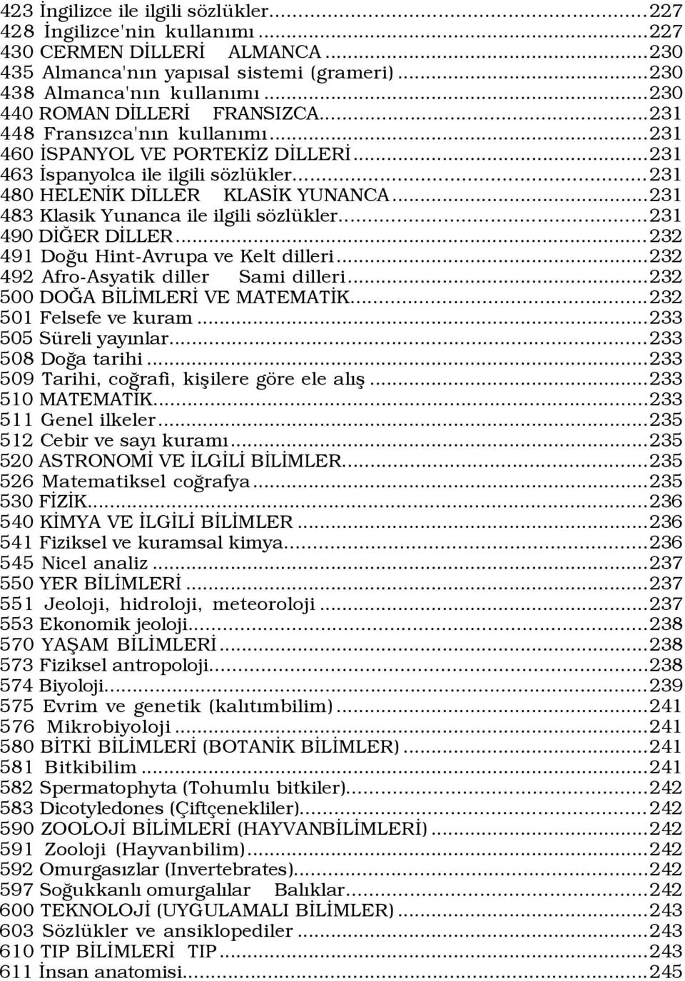 ..231 483 Klasik Yunanca ile ilgili sšzlÿkler...231 490 DÜÚER DÜLLER... 232 491 DoÛu Hint-Avrupa ve Kelt dilleri...232 492 Afro-Asyatik diller Sami dilleri...232 500 DOÚA BÜLÜMLERÜ VE MATEMATÜK.