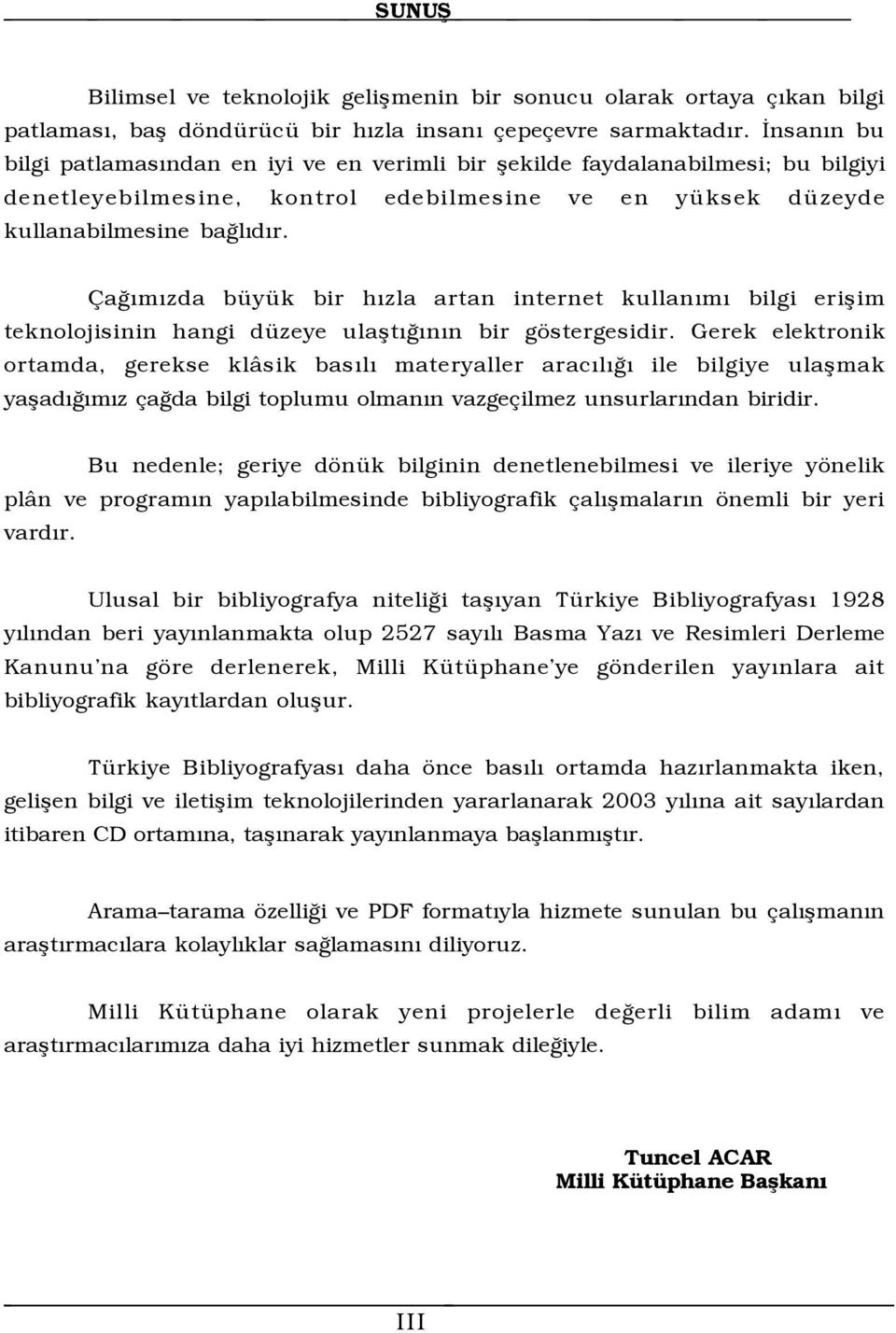 aûýmýzda bÿyÿk bir hýzla artan internet kullanýmý bilgi erißim teknolojisinin hangi dÿzeye ulaßtýûýnýn bir gšstergesidir.