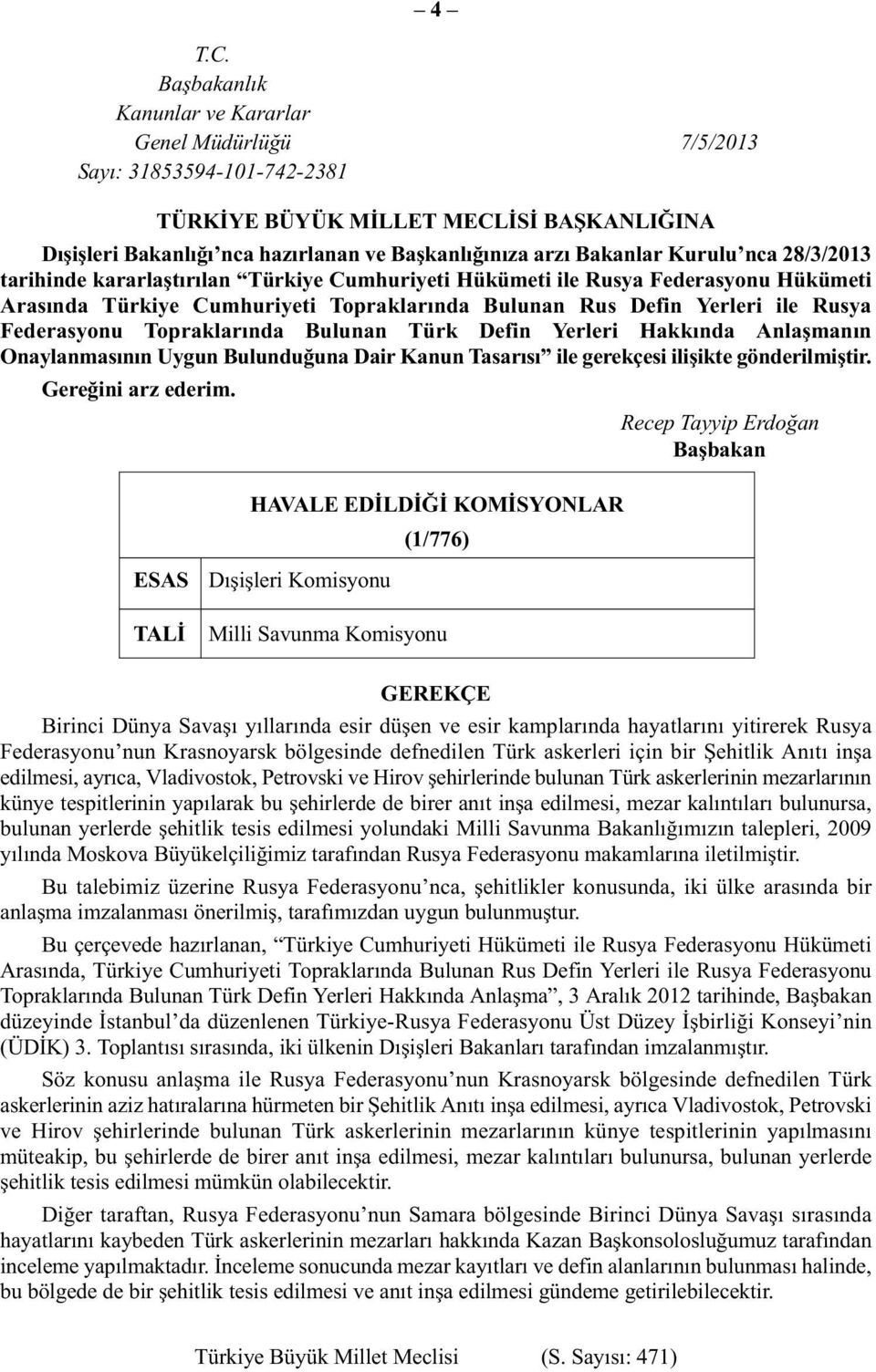 Kurulu nca 28/3/2013 tarihinde kararlaştırılan Türkiye Cumhuriyeti Hükümeti ile Rusya Federasyonu Hükümeti Arasında Türkiye Cumhuriyeti Topraklarında Bulunan Rus Defin Yerleri ile Rusya Federasyonu