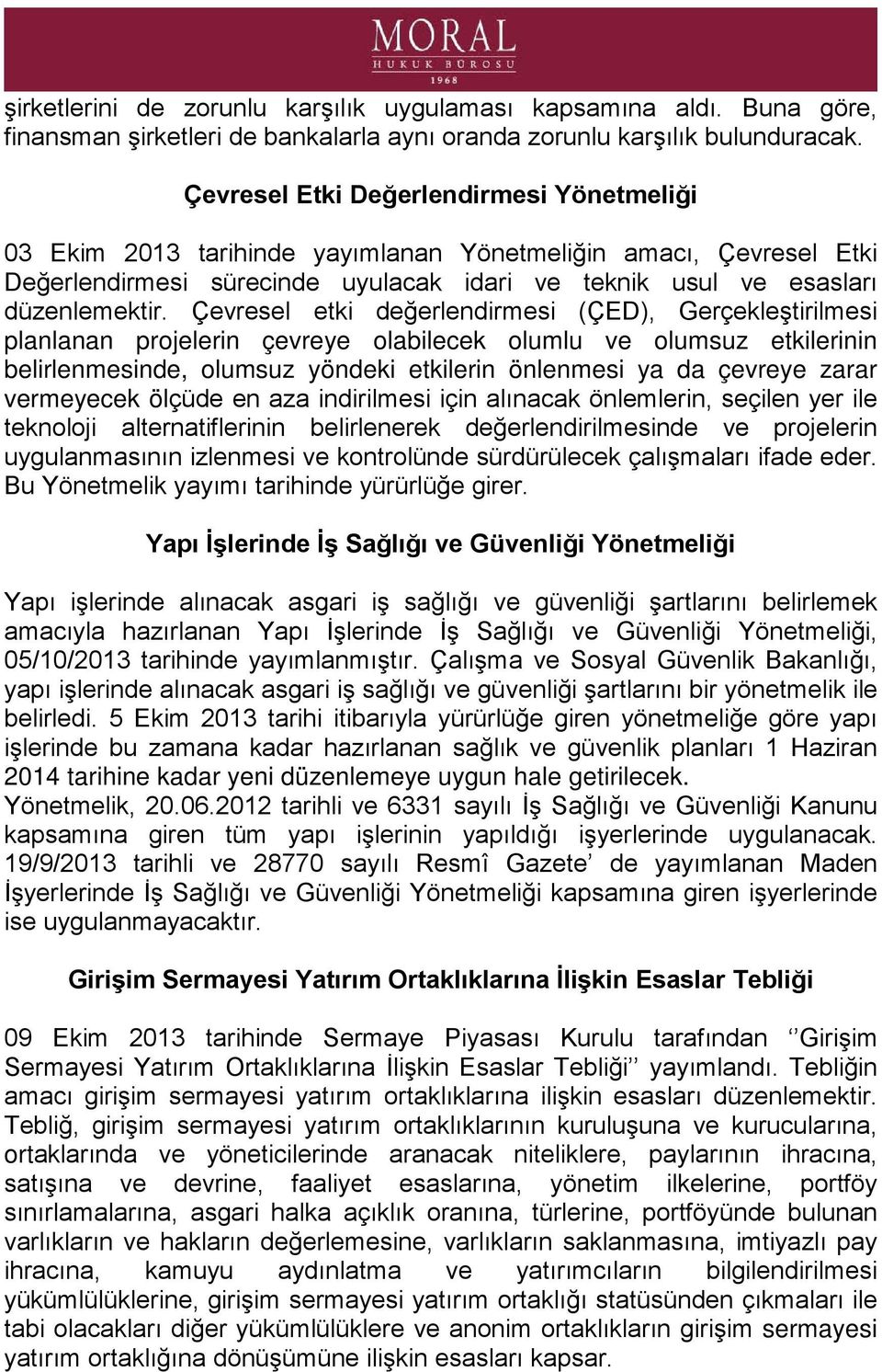 Çevresel etki değerlendirmesi (ÇED), Gerçekleştirilmesi planlanan projelerin çevreye olabilecek olumlu ve olumsuz etkilerinin belirlenmesinde, olumsuz yöndeki etkilerin önlenmesi ya da çevreye zarar