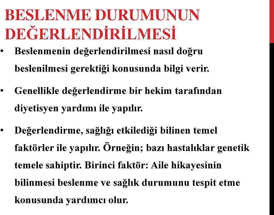 Değerlendirme, sağlığı etkilediği bilinen temel faktörler ile yapılır.