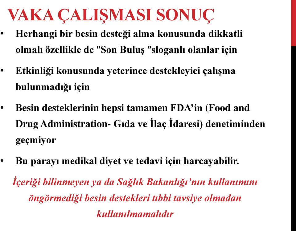 and Drug Administration- Gıda ve İlaç İdaresi) denetiminden geçmiyor Bu parayı medikal diyet ve tedavi için harcayabilir.