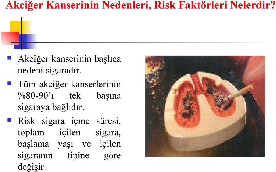 Tüm akciğer kanserlerinin %80-90 ı tek başına sigaraya bağlıdır.