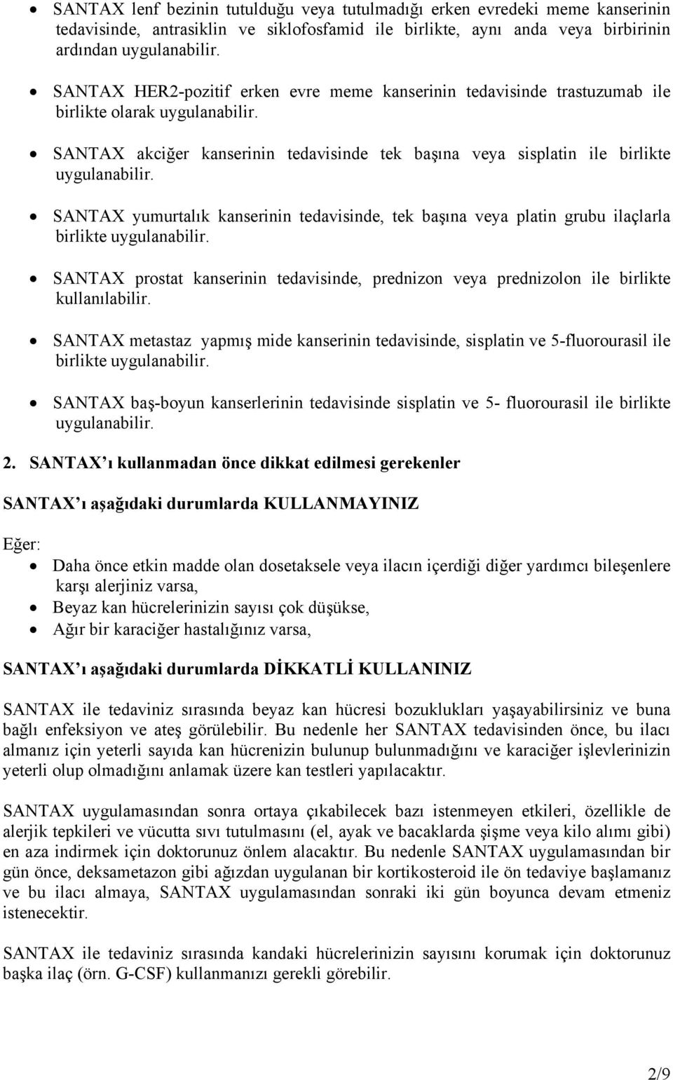 SANTAX yumurtalık kanserinin tedavisinde, tek başına veya platin grubu ilaçlarla birlikte uygulanabilir. SANTAX prostat kanserinin tedavisinde, prednizon veya prednizolon ile birlikte kullanılabilir.