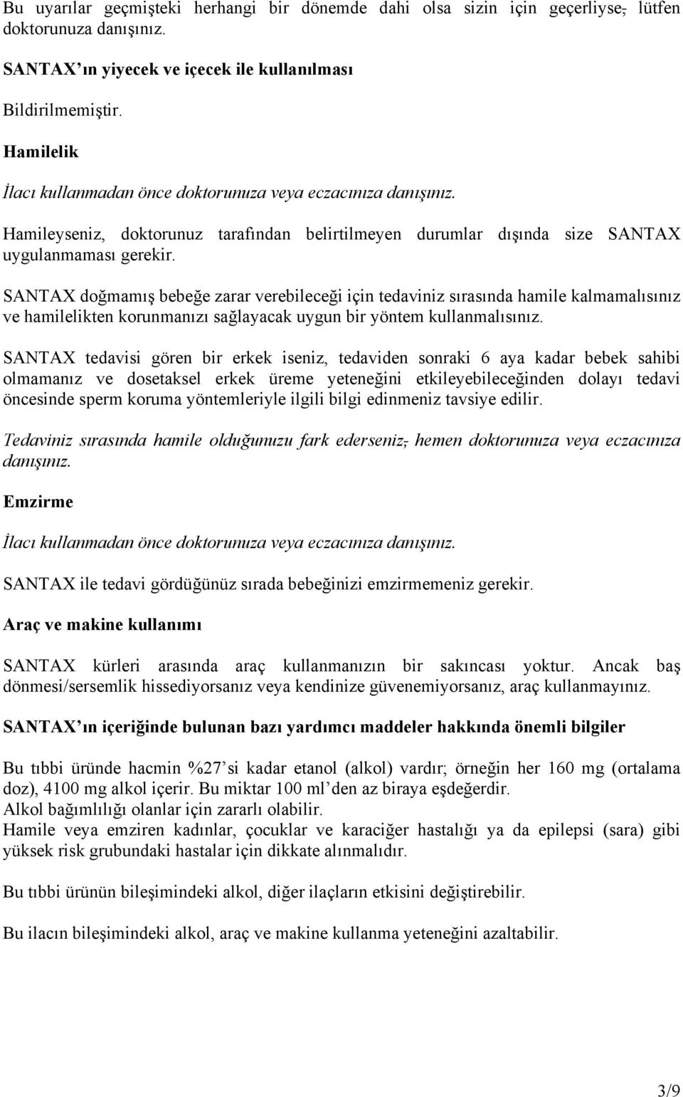 SANTAX doğmamış bebeğe zarar verebileceği için tedaviniz sırasında hamile kalmamalısınız ve hamilelikten korunmanızı sağlayacak uygun bir yöntem kullanmalısınız.