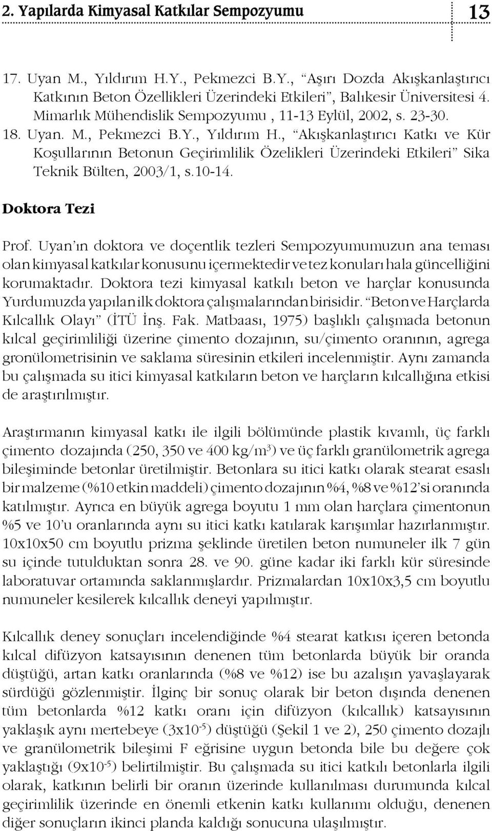 , Akışkanlaştırıcı Katkı ve Kür Koşullarının Betonun Geçirimlilik Özelikleri Üzerindeki Etkileri Sika Teknik Bülten, 23/1, s.1-14. Doktora Tezi Prof.