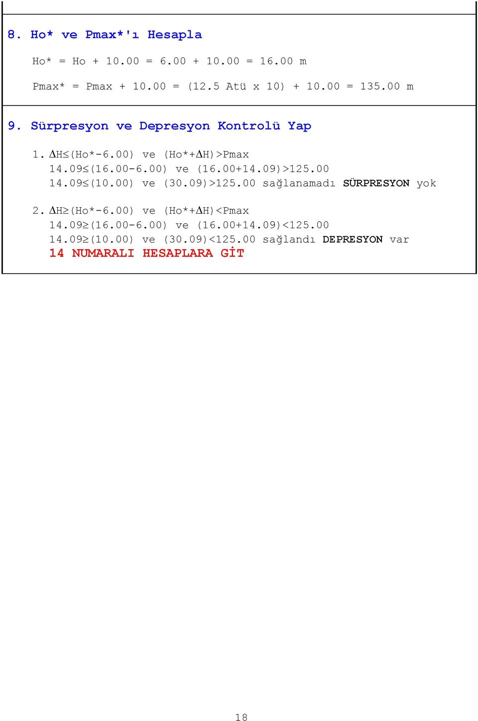 00+14.09)>125.00 14.09 (10.00) ve (30.09)>125.00 sağlanamadı SÜRPRESYON yok 2. H (Ho*-6.00) ve (Ho*+ H)<Pmax 14.