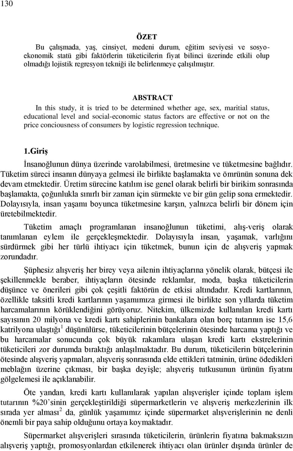 regresson technque. 1.GrĢ Ġnsanoğlunun dünya üzernde varolablmes, üretmesne ve tüketmesne bağlıdır. Tüketm sürec nsanın dünyaya gelmes le brlkte baģlamakta ve ömrünün sonuna dek devam etmektedr.