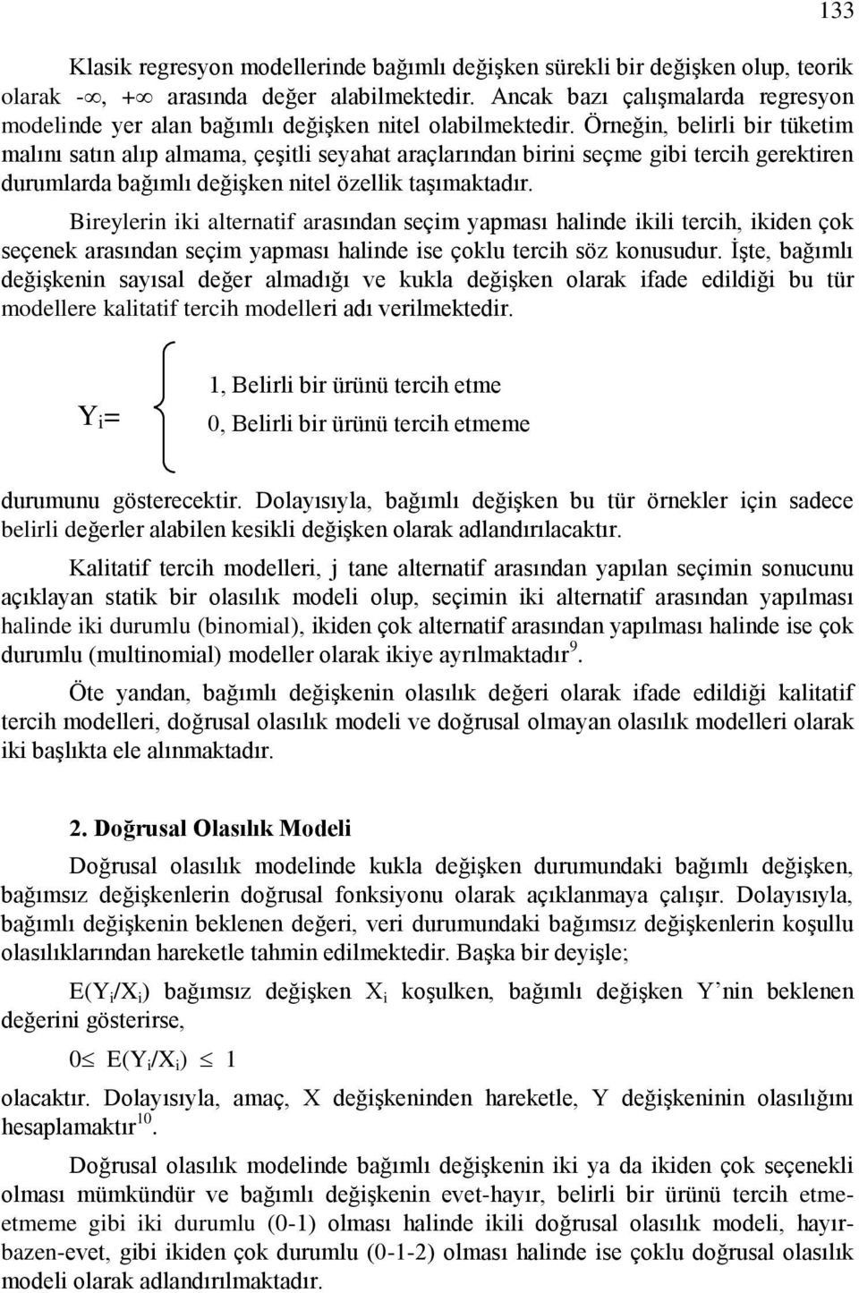 Örneğn, belrl br tüketm malını satın alıp almama, çeģtl seyahat araçlarından brn seçme gb terch gerektren durumlarda bağımlı değģken ntel özellk taģımaktadır.