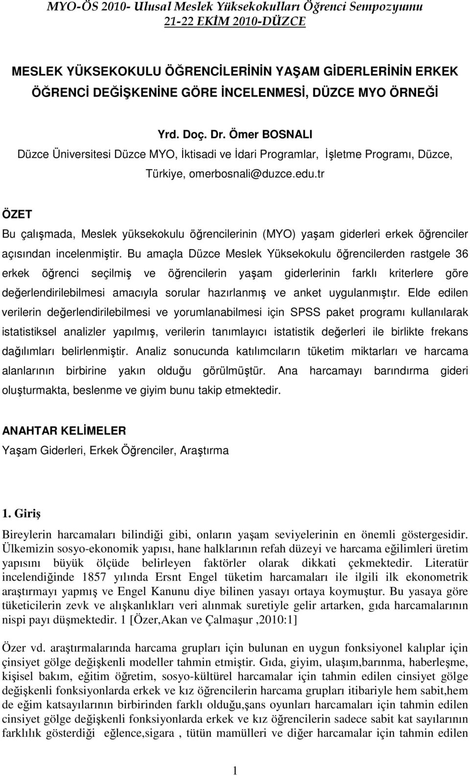 tr ÖZET Bu çalışmada, Meslek yüksekokulu öğrencilerinin (MYO) yaşam giderleri erkek öğrenciler açısından incelenmiştir.