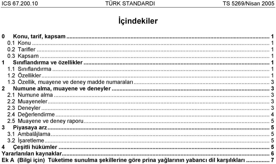 .. 3 2.4 Değerlendirme... 4 2.5 Muayene ve deney raporu... 5 3 Piyasaya arz... 5 3.1 Ambalâjlama... 5 3.2 İşaretleme... 5 4 Çeşitli hükümler.