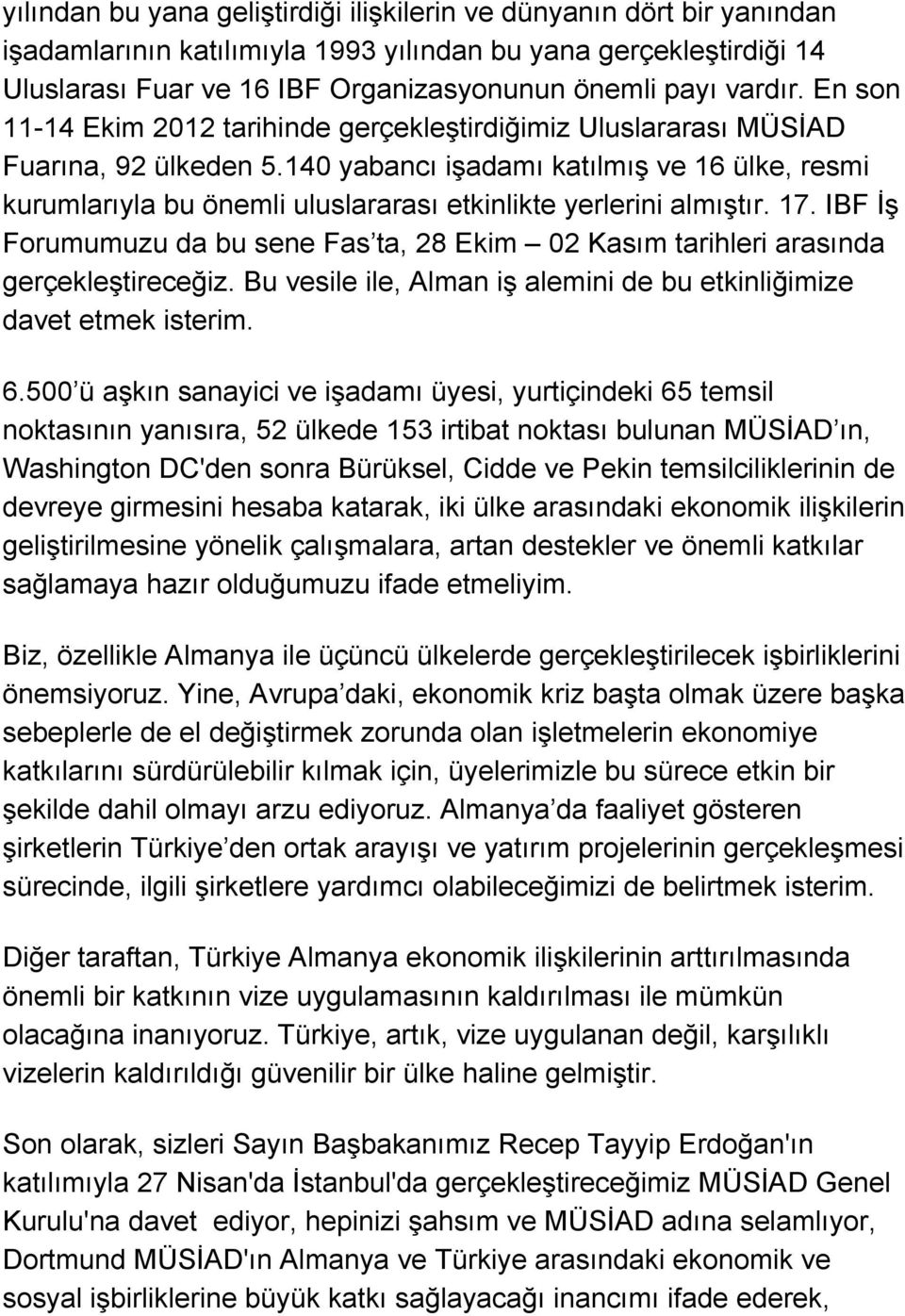 140 yabancı işadamı katılmış ve 16 ülke, resmi kurumlarıyla bu önemli uluslararası etkinlikte yerlerini almıştır. 17.