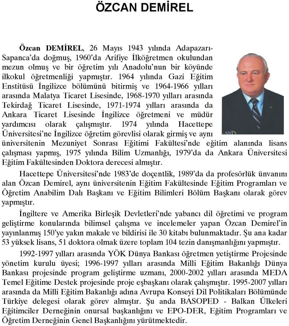 1964 yılında Gazi Eğitim Enstitüsü İngilizce bölümünü bitirmiş ve 1964-1966 yılları arasında Malatya Ticaret Lisesinde, 1968-1970 yılları arasında Tekirdağ Ticaret Lisesinde, 1971-1974 yılları