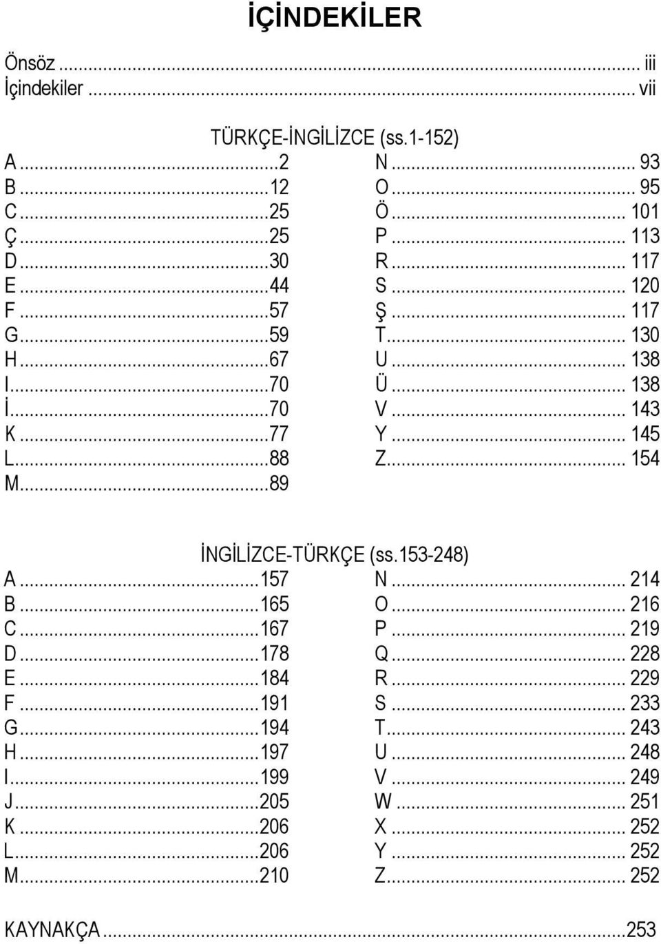 .. 154 A...157 B...165 C...167 D...178 E...184 F...191 G...194 H...197 I...199 J...205 K...206 L...206 M...210 İNGİLİZCE-TÜRKÇE (ss.