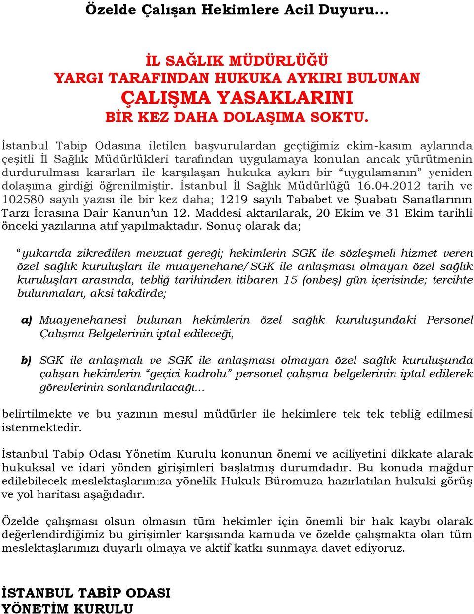 hukuka aykırı bir uygulamanın yeniden dolaşıma girdiği öğrenilmiştir. İstanbul İl Sağlık Müdürlüğü 16.04.