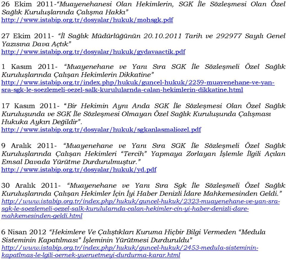 pdf 1 Kasım 2011- Muayenehane ve Yanı Sıra SGK İle Sözleşmeli Özel Sağlık Kuruluşlarında Çalışan Hekimlerin Dikkatine http://www.istabip.org.tr/index.