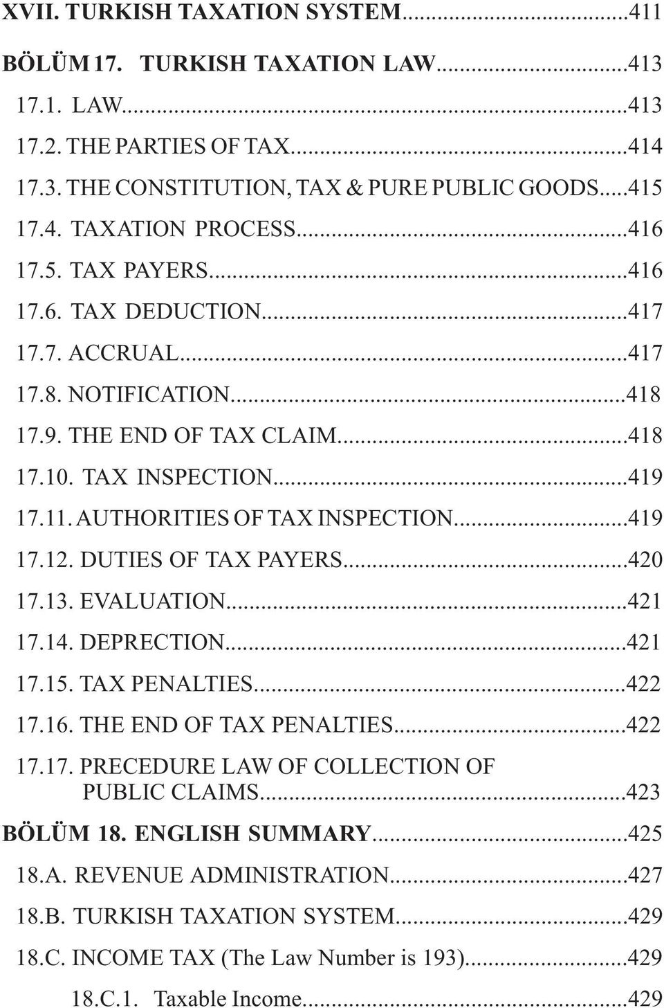AUTHORITIES OF TAX INSPECTION...419 17.12. DUTIES OF TAX PAYERS...420 17.13. EVALUATION...421 17.14. DEPRECTION...421 17.15. TAX PENALTIES...422 17.16. THE END OF TAX PENALTIES...422 17.17. PRECEDURE LAW OF COLLECTION OF PUBLIC CLAIMS.