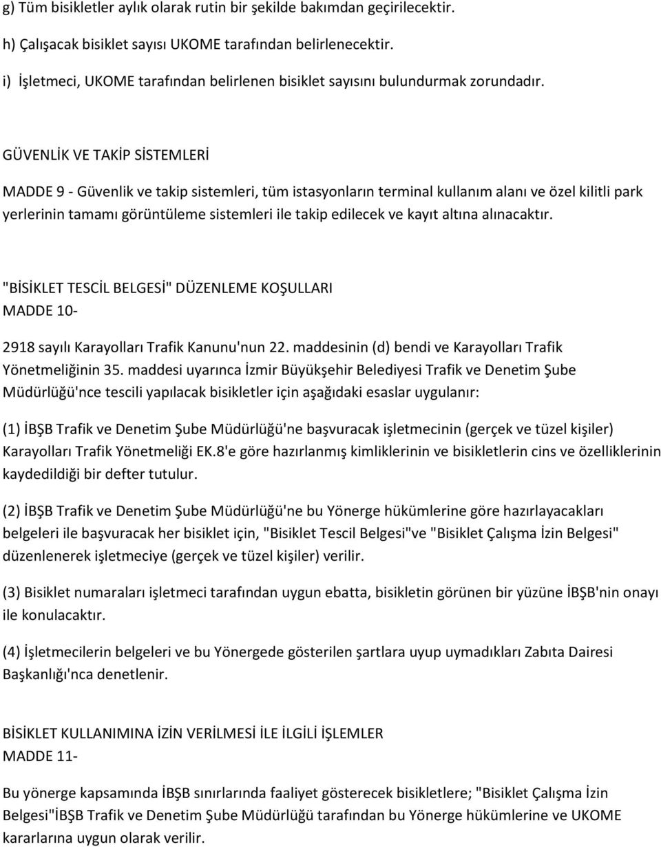 GÜVENLİK VE TAKİP SİSTEMLERİ MADDE 9 - Güvenlik ve takip sistemleri, tüm istasyonların terminal kullanım alanı ve özel kilitli park yerlerinin tamamı görüntüleme sistemleri ile takip edilecek ve