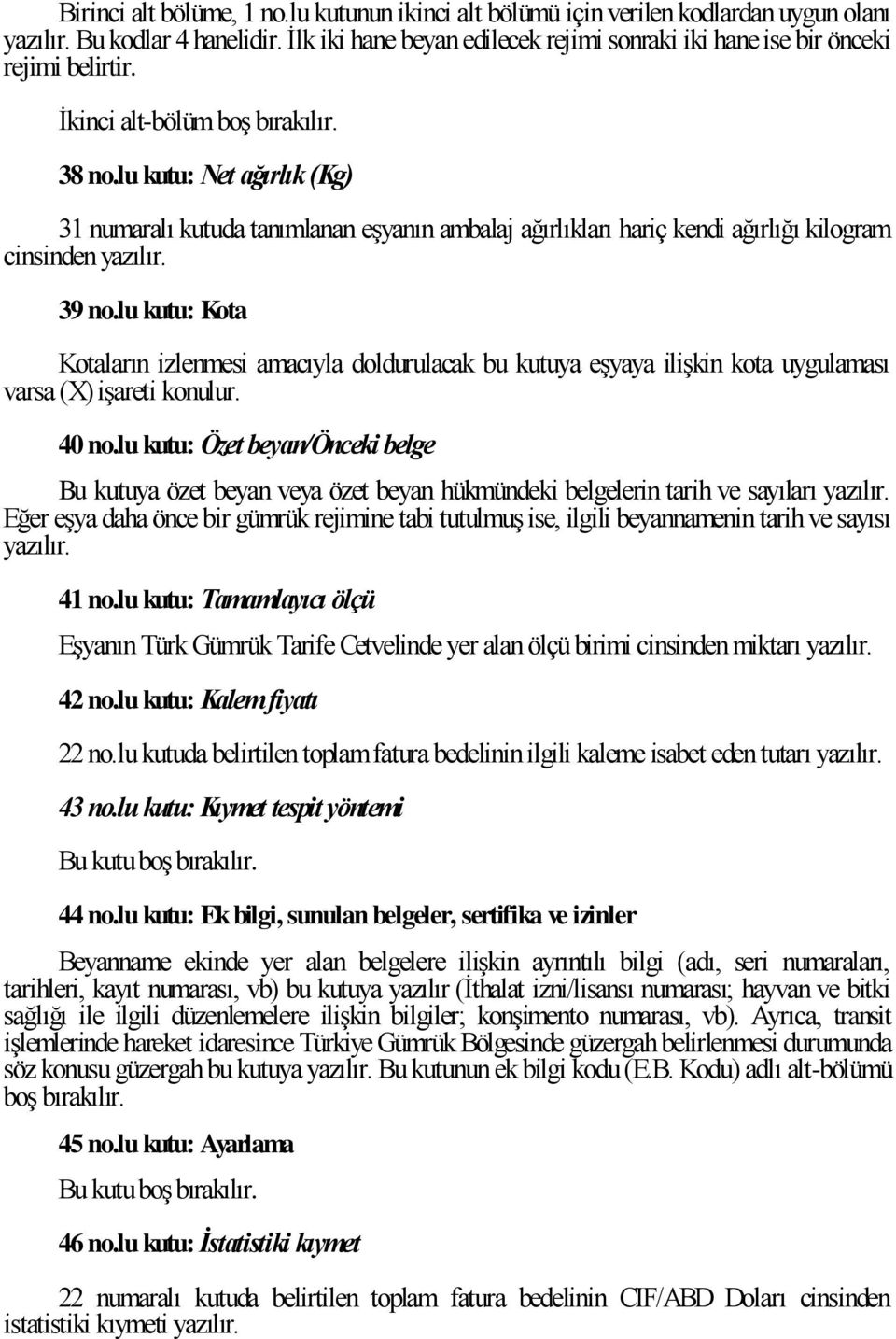 lu kutu: Kot Kotlrın izlenmesi mcıyl doldurulck u kutuy eşyy ilişkin kot uygulmsı vrs (X) işreti konulur. 40 no.