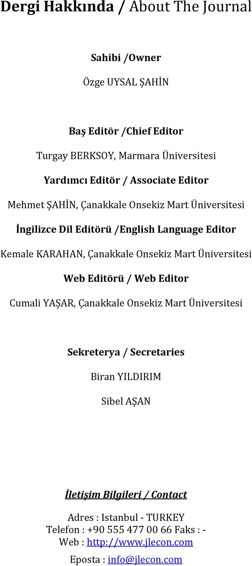Onsekiz Mart Üniversitesi Web Editörü / Web Editor Cumali YAŞAR, Çanakkale Onsekiz Mart Üniversitesi Sekreterya / Secretaries Biran YILDIRIM