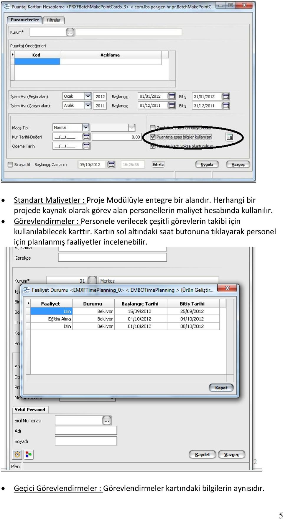 Görevlendirmeler : Personele verilecek çeşitli görevlerin takibi için kullanılabilecek karttır.