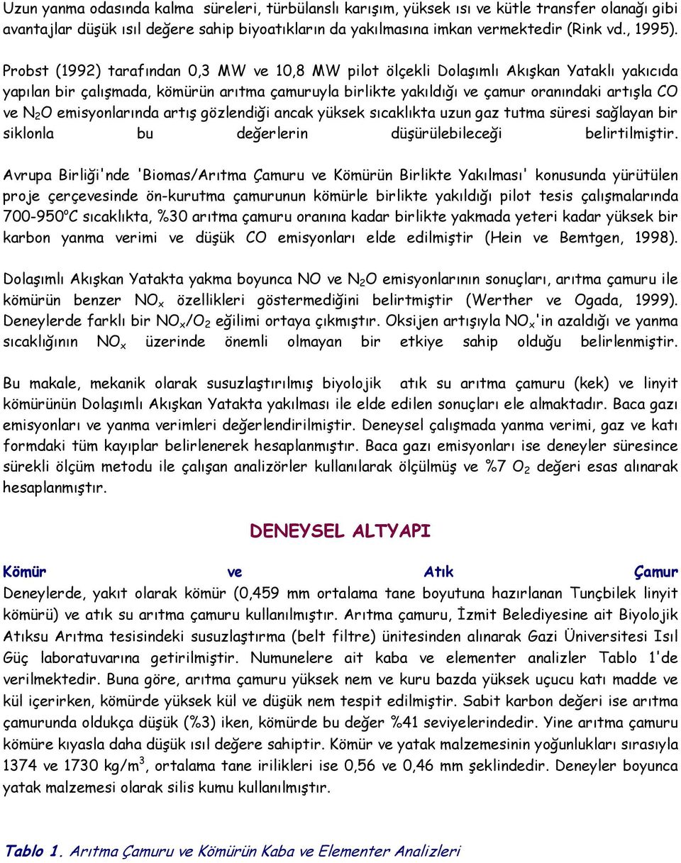 emisyonlarında artış gözlendiği ancak yüksek sıcaklıkta uzun gaz tutma süresi sağlayan bir siklonla bu değerlerin düşürülebileceği belirtilmiştir.