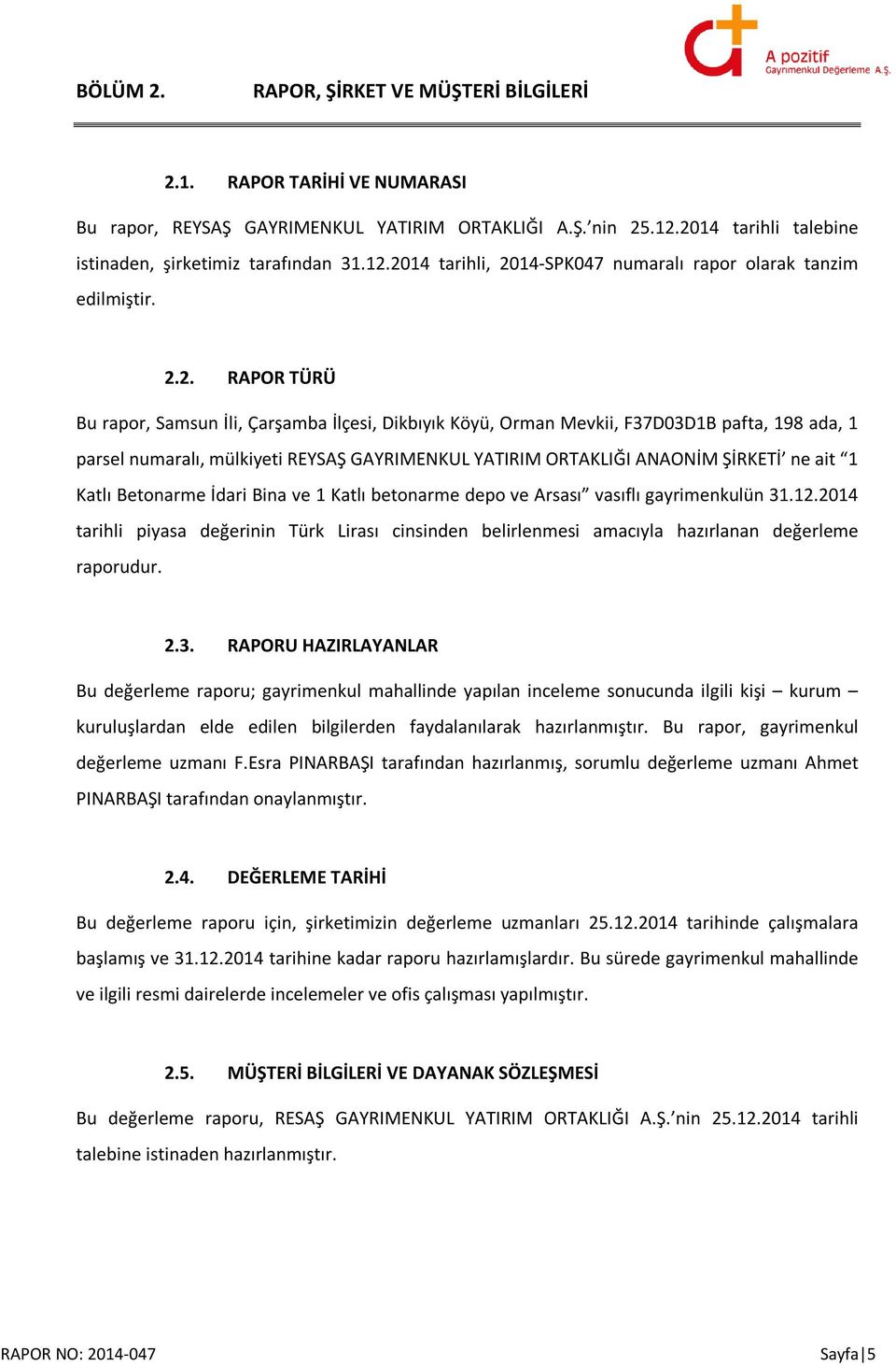 Orman Mevkii, F37D03D1B pafta, 198 ada, 1 parsel numaralı, mülkiyeti REYSAŞ GAYRIMENKUL YATIRIM ORTAKLIĞI ANAONİM ŞİRKETİ ne ait 1 Katlı Betonarme İdari Bina ve 1 Katlı betonarme depo ve Arsası