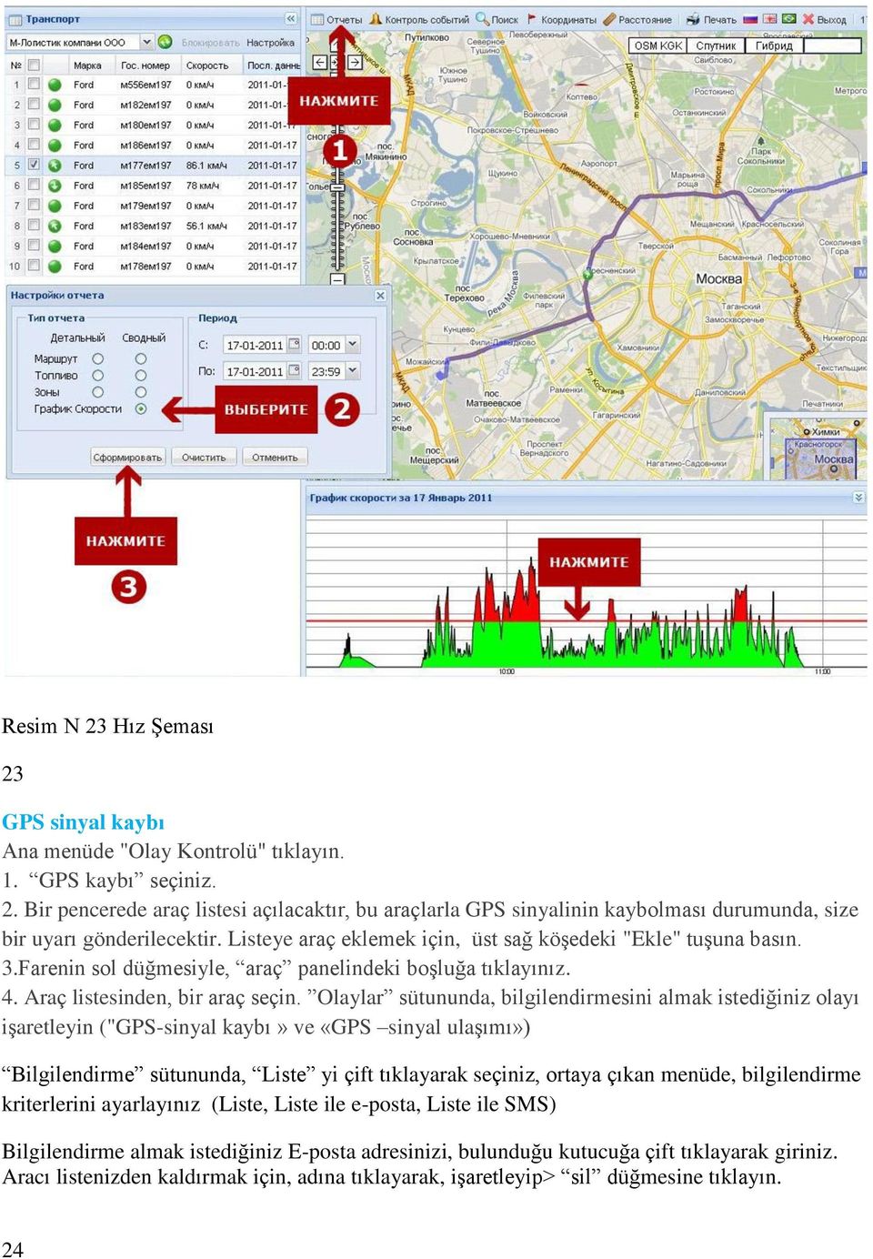 Olaylar sütununda, bilgilendirmesini almak istediğiniz olayı işaretleyin ("GPS-sinyal kaybı» ve «GPS sinyal ulaşımı») Bilgilendirme sütununda, Liste yi çift tıklayarak seçiniz, ortaya çıkan menüde,