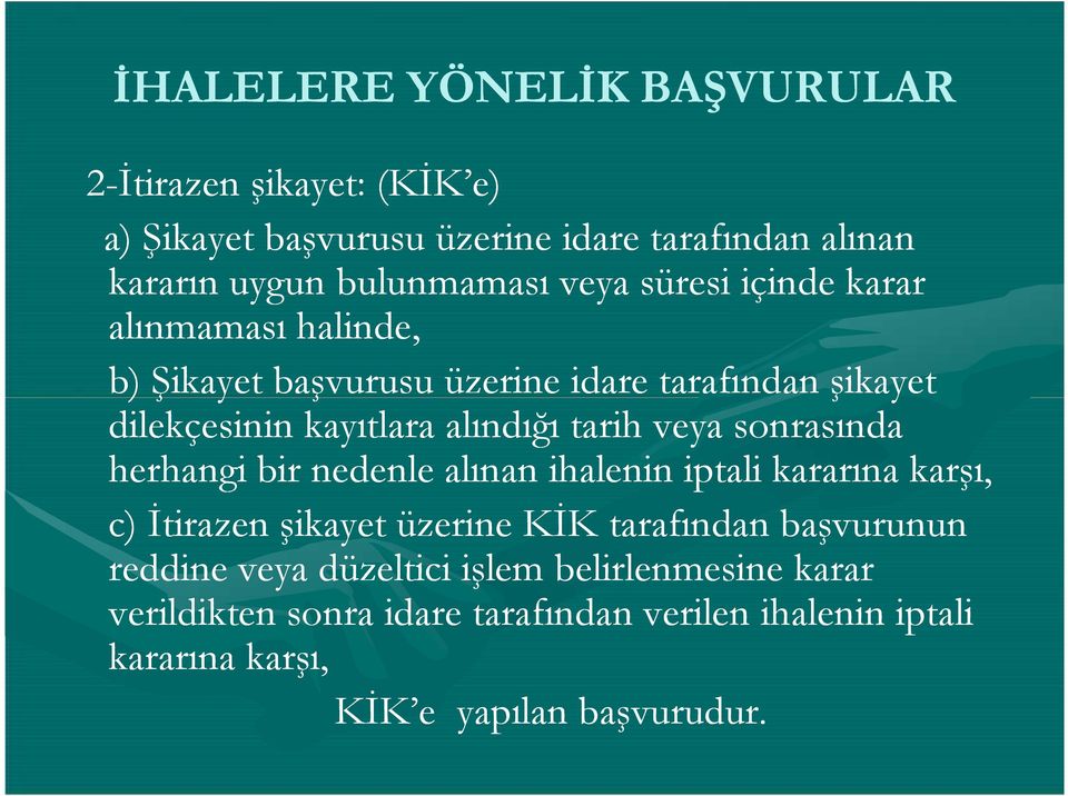 sonrasında herhangi bir nedenle alınan ihalenin iptali kararına karşı, c) İtirazen şikayet üzerine KİK tarafından başvurunun