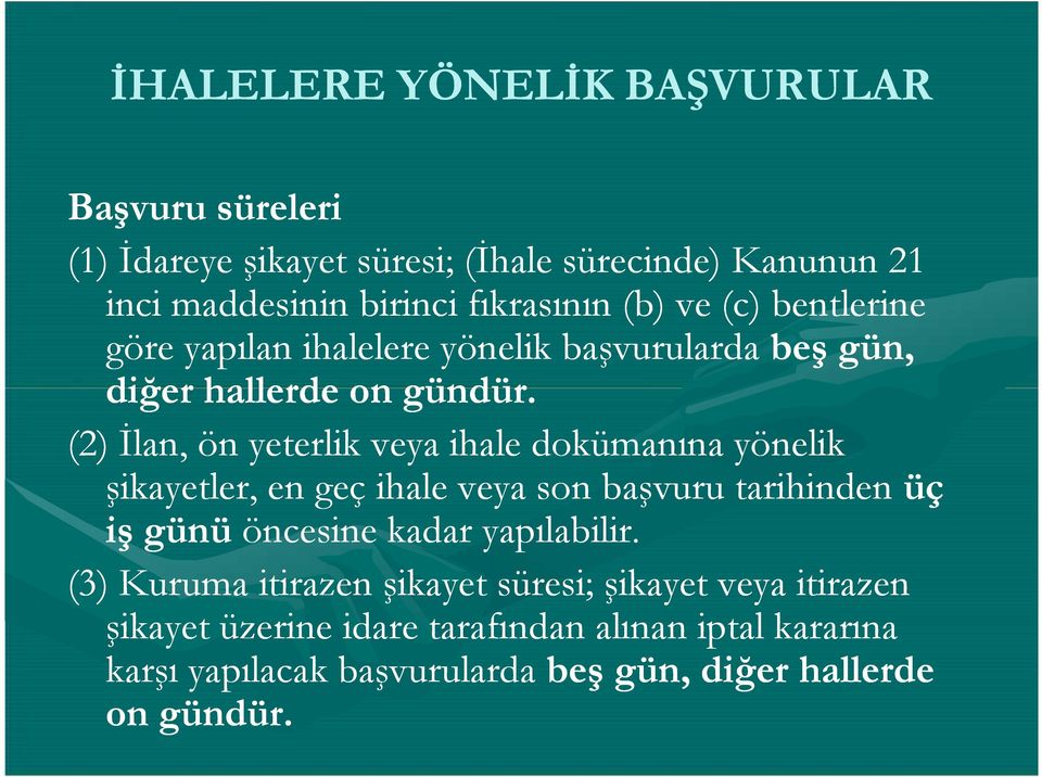 (2) İlan, ön yeterlik veya ihale dokümanına yönelik şikayetler, en geç ihale veya son başvuru tarihinden üç iş günü öncesine kadar