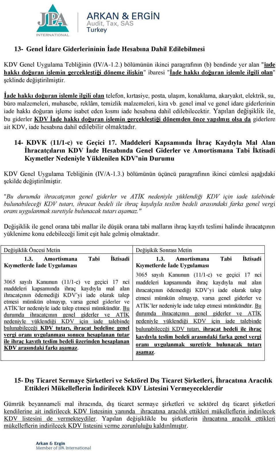 İade hakkı doğuran işlemle ilgili olan telefon, kırtasiye, posta, ulaşım, konaklama, akaryakıt, elektrik, su, büro malzemeleri, muhasebe, reklâm, temizlik malzemeleri, kira vb.