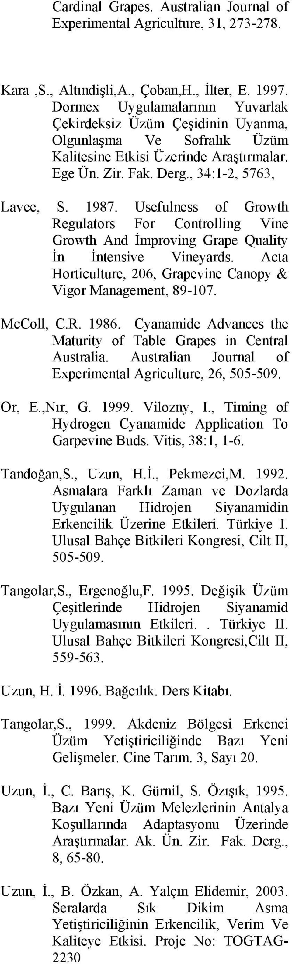 Usefulness of Growth Regulators For Controlling Vine Growth And İmproving Grape Quality İn İntensive Vineyards. Acta Horticulture, 206, Grapevine Canopy & Vigor Management, 89-107. McColl, C.R. 1986.
