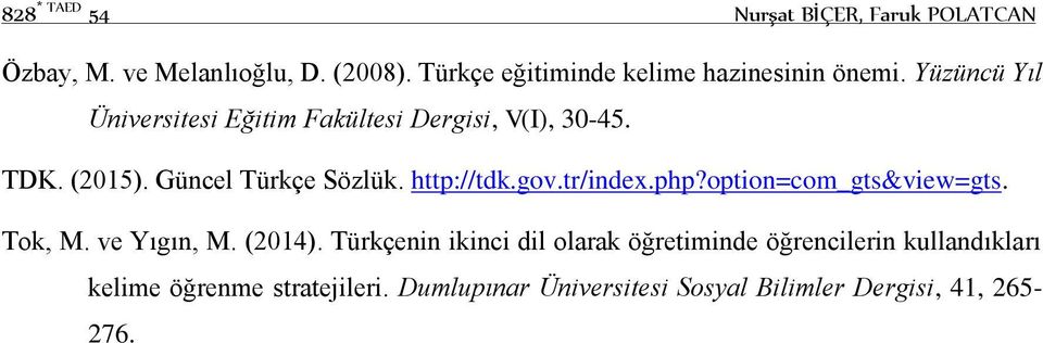 (2015). Güncel Türkçe Sözlük. http://tdk.gov.tr/index.php?option=com_gts&view=gts. Tok, M. ve Yıgın, M. (2014).