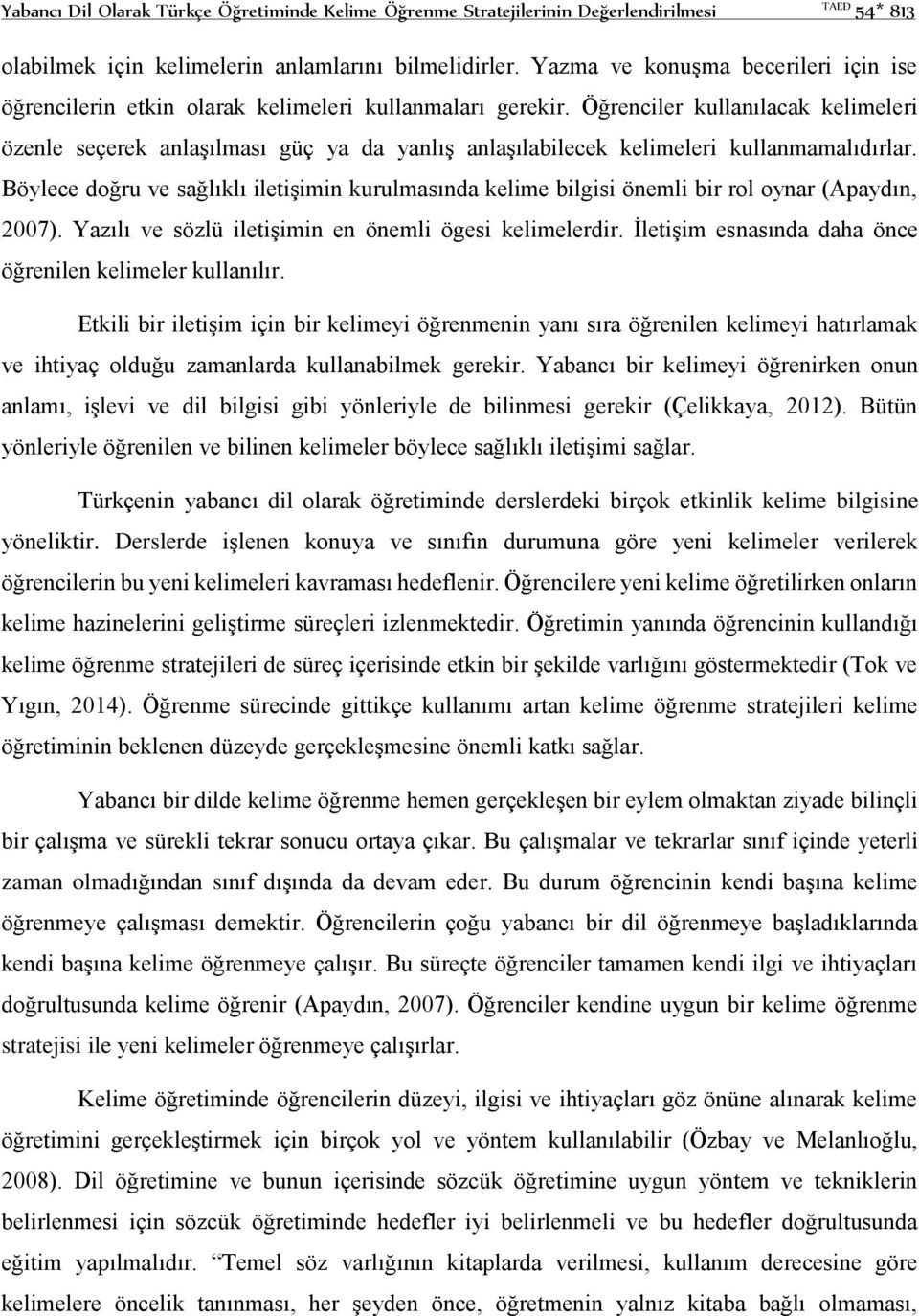 Öğrenciler kullanılacak kelimeleri özenle seçerek anlaşılması güç ya da yanlış anlaşılabilecek kelimeleri kullanmamalıdırlar.