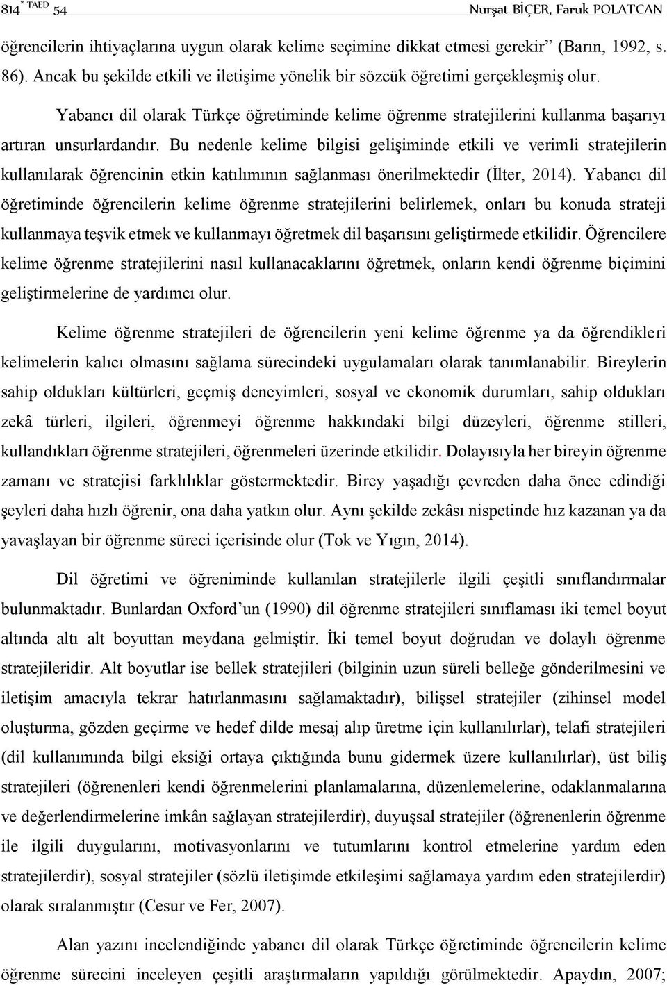 Bu nedenle kelime bilgisi gelişiminde etkili ve verimli stratejilerin kullanılarak öğrencinin etkin katılımının sağlanması önerilmektedir (İlter, 2014).