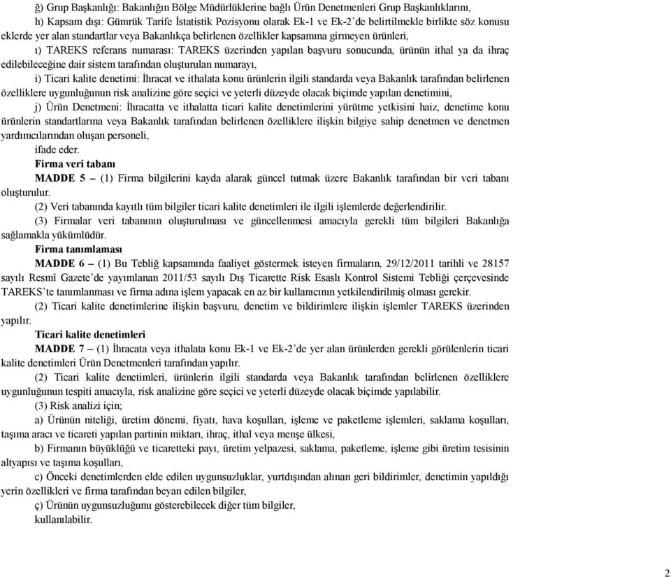 ihraç edilebileceğine dair sistem tarafından oluşturulan numarayı, i) Ticari kalite denetimi: İhracat ve ithalata konu ürünlerin ilgili standarda veya Bakanlık tarafından belirlenen özelliklere