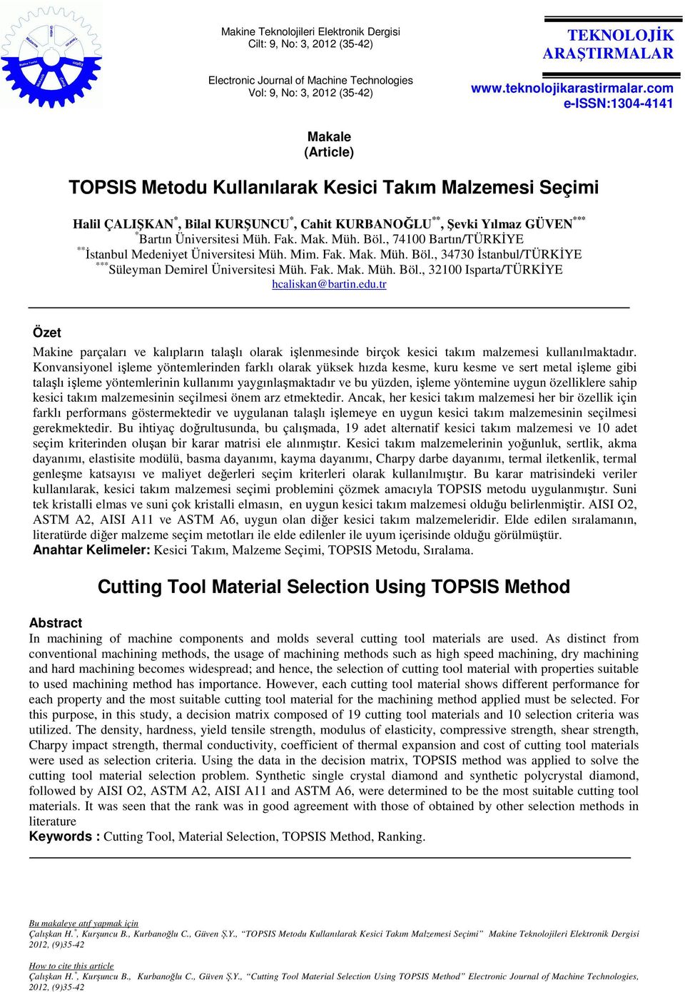 , 74100 Bartın/TÜRKİYE ** İstanbul Medenyet Ünverstes Müh. Mm. Fak. Mak. Müh. Böl., 34730 İstanbul/TÜRKİYE *** Süleyman Demrel Ünverstes Müh. Fak. Mak. Müh. Böl., 32100 Isparta/TÜRKİYE hcalskan@bartn.