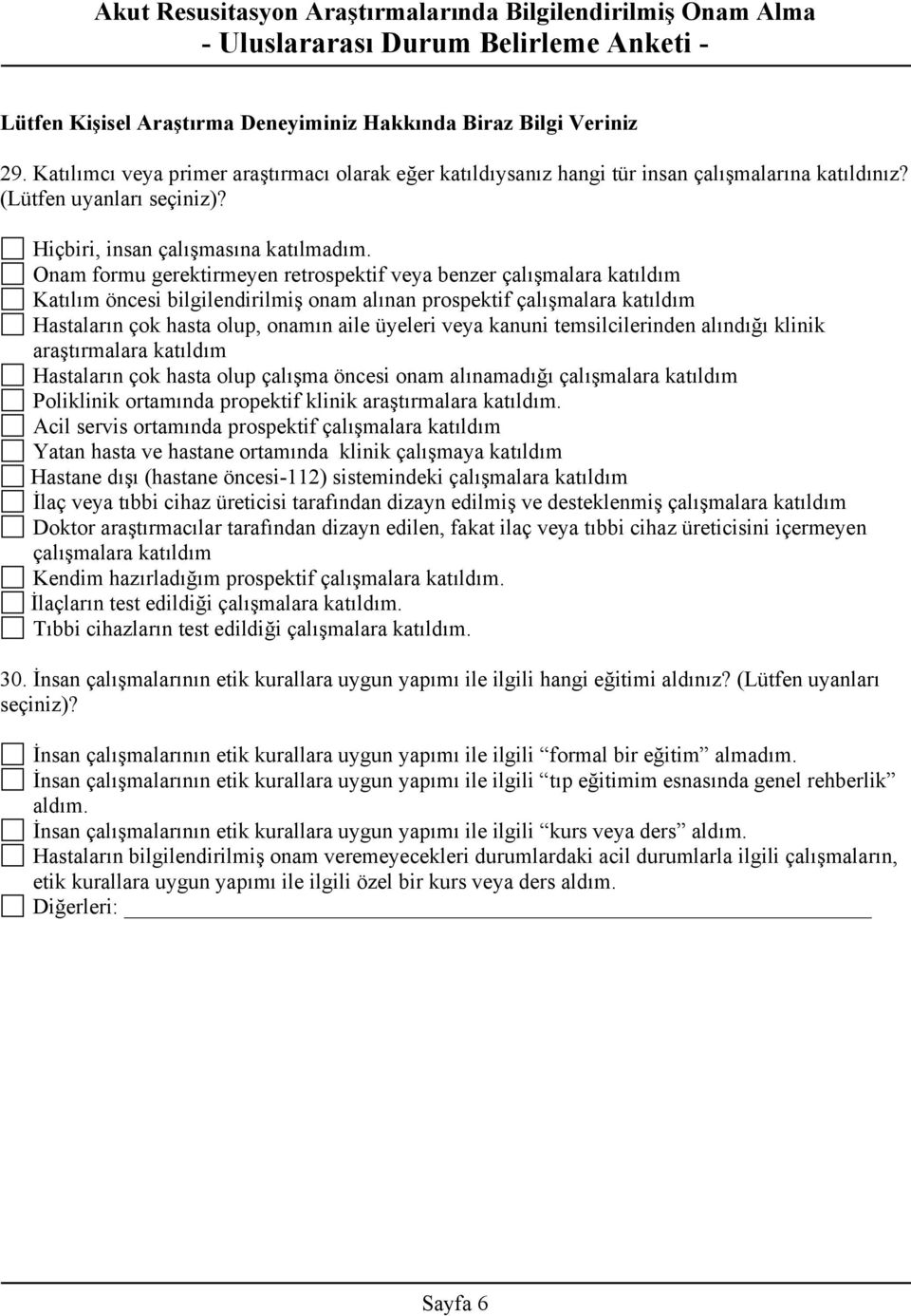 Onam formu gerektirmeyen retrospektif veya benzer çalışmalara katıldım Katılım öncesi bilgilendirilmiş onam alınan prospektif çalışmalara katıldım Hastaların çok hasta olup, onamın aile üyeleri veya