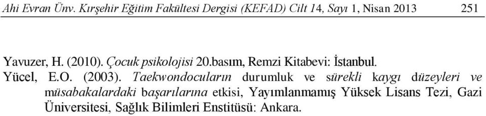 (2010). Çocuk psikolojisi 20.basım, Remzi Kitabevi: İstanbul. Yücel, E.O. (2003).