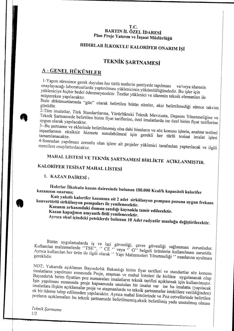 Testler yüklenc ve darenn teknk elemanları le müştereken yapılacaktır. günüdür. İhale dökümanlarında "gün" olarak belrtlen bütün süreler, aks belrtlmedğ sürece takvm 2-Tüm malatlar.