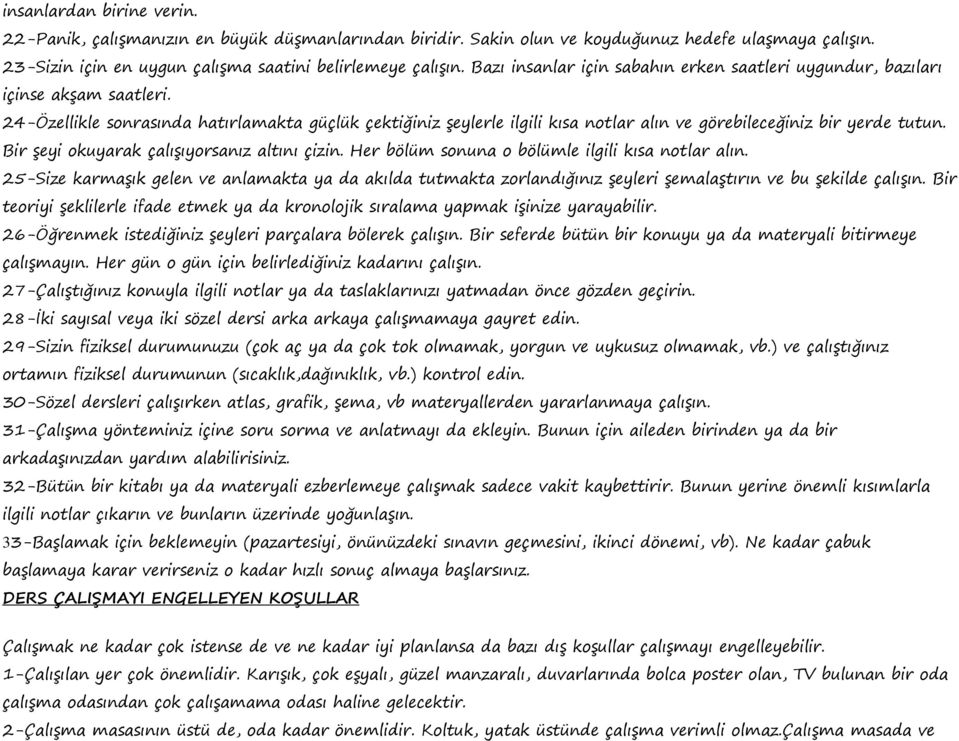 24-Özellikle sonrasında hatırlamakta güçlük çektiğiniz şeylerle ilgili kısa notlar alın ve görebileceğiniz bir yerde tutun. Bir şeyi okuyarak çalışıyorsanız altını çizin.