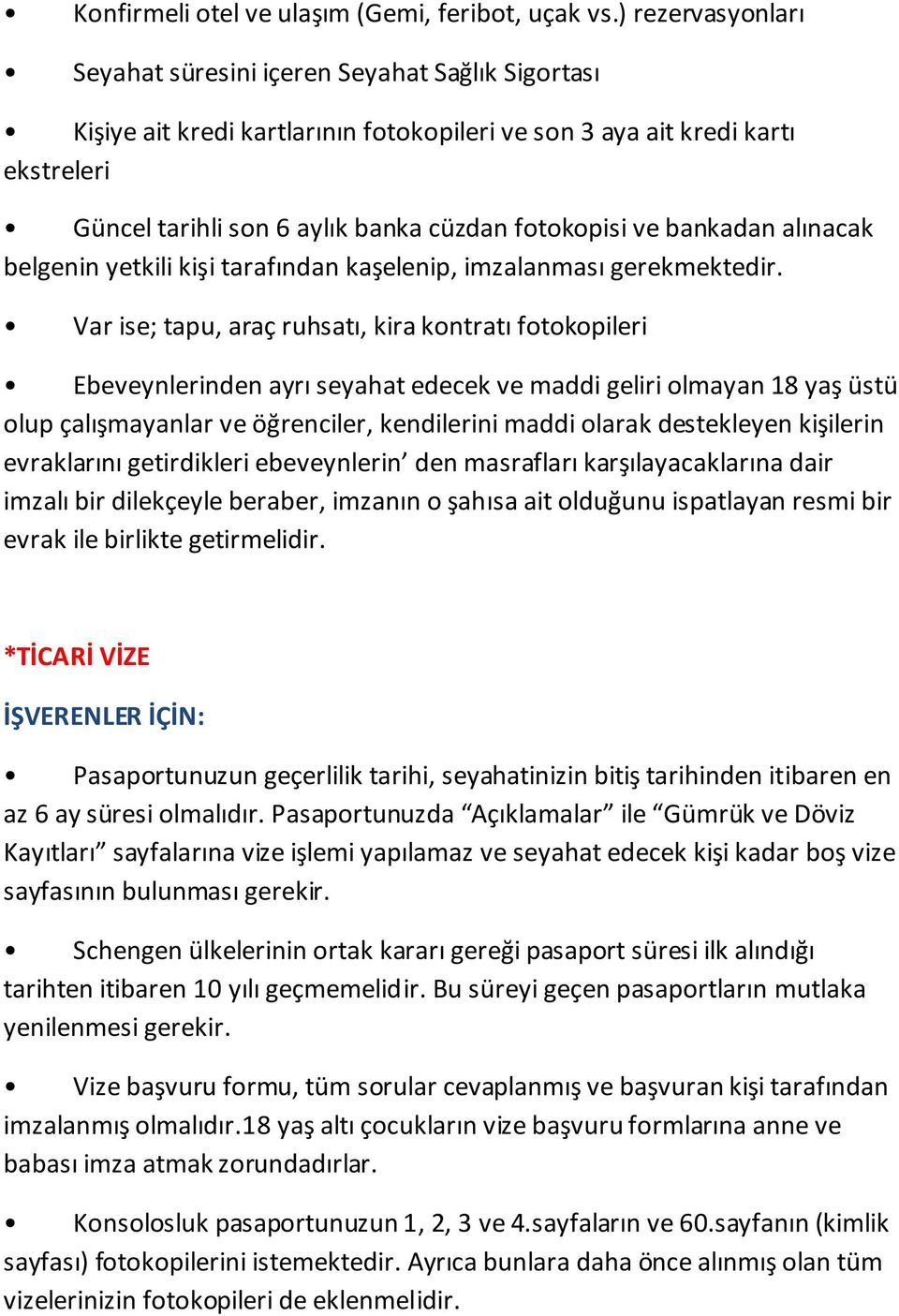 kendilerini maddi olarak destekleyen kişilerin evraklarını getirdikleri ebeveynlerin den masrafları karşılayacaklarına dair