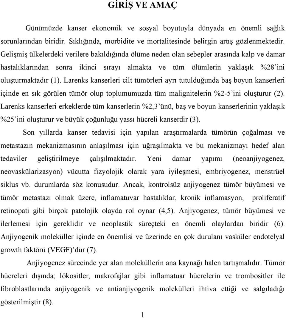 Larenks kanserleri cilt tümörleri ayrı tutulduğunda baş boyun kanserleri içinde en sık görülen tümör olup toplumumuzda tüm malignitelerin %2-5 ini oluşturur (2).