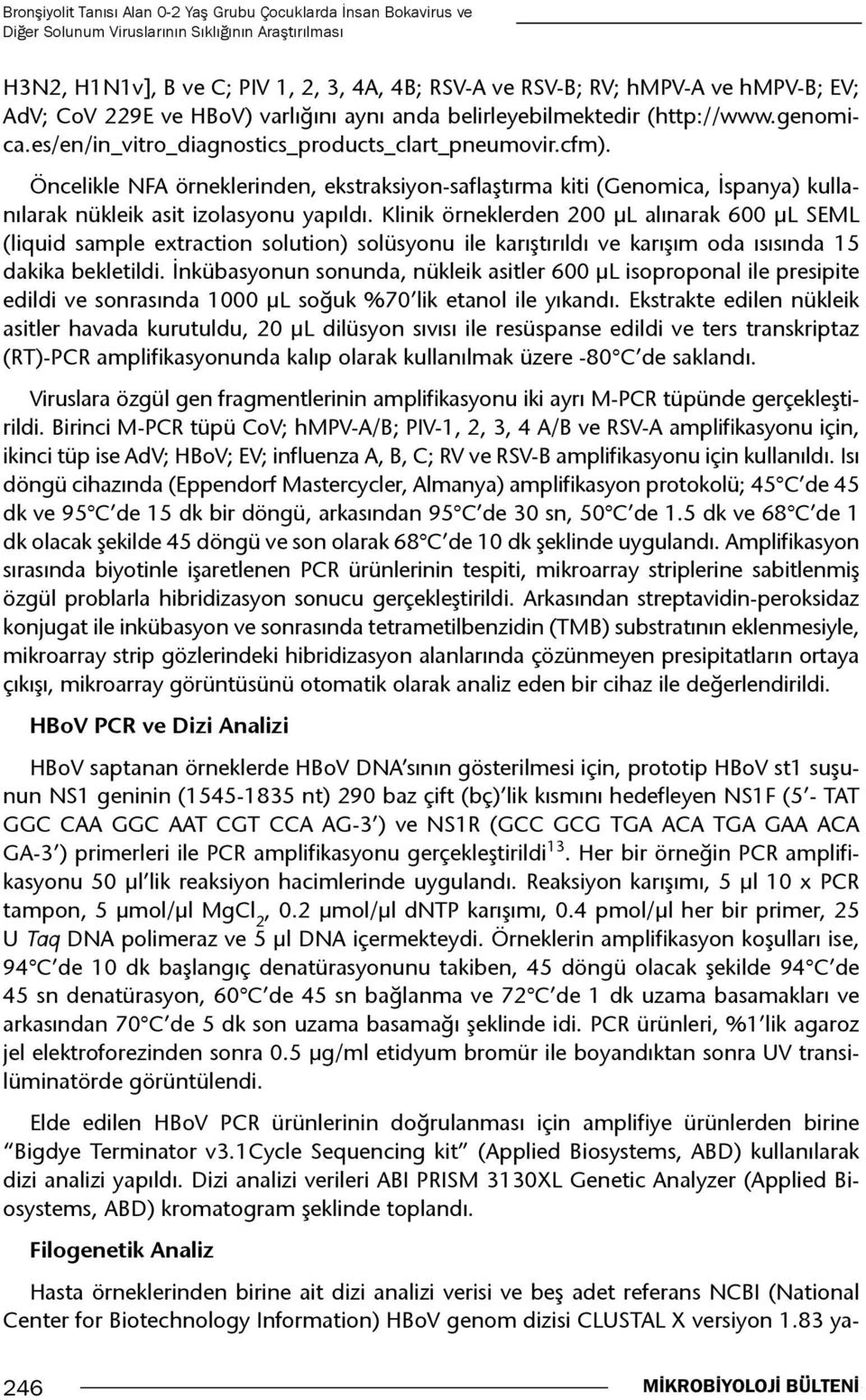 Öncelikle NFA örneklerinden, ekstraksiyon-saflaştırma kiti (Genomica, İspanya) kullanılarak nükleik asit izolasyonu yapıldı.