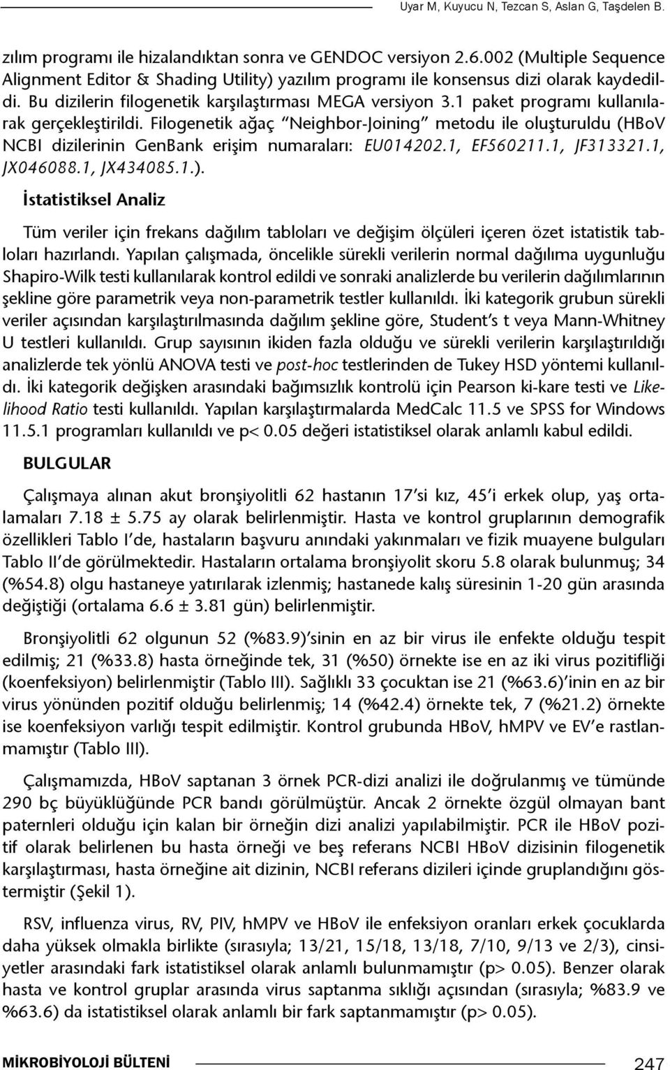 1 paket programı kullanılarak gerçekleştirildi. Filogenetik ağaç Neighbor-Joining metodu ile oluşturuldu (HBoV NCBI dizilerinin GenBank erişim numaraları: EU014202.1, EF560211.1, JF313321.1, JX046088.