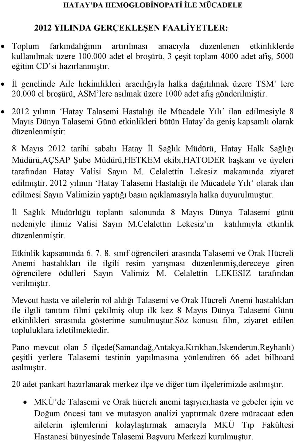 000 el broşürü, ASM lere asılmak üzere 1000 adet afiş gönderilmiştir.