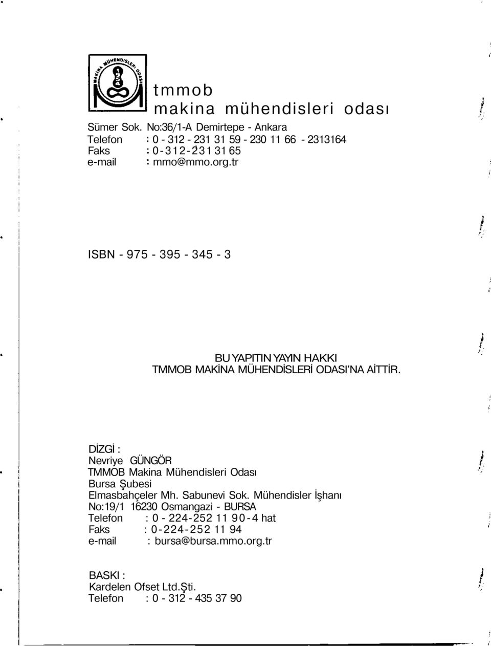 tr ISBN - 975-395 - 345-3 BU YAPITIN YAYIN HAKKI TMMB MAKİNA MÜHENDİSLERİ DASI'NA AİTTİR.