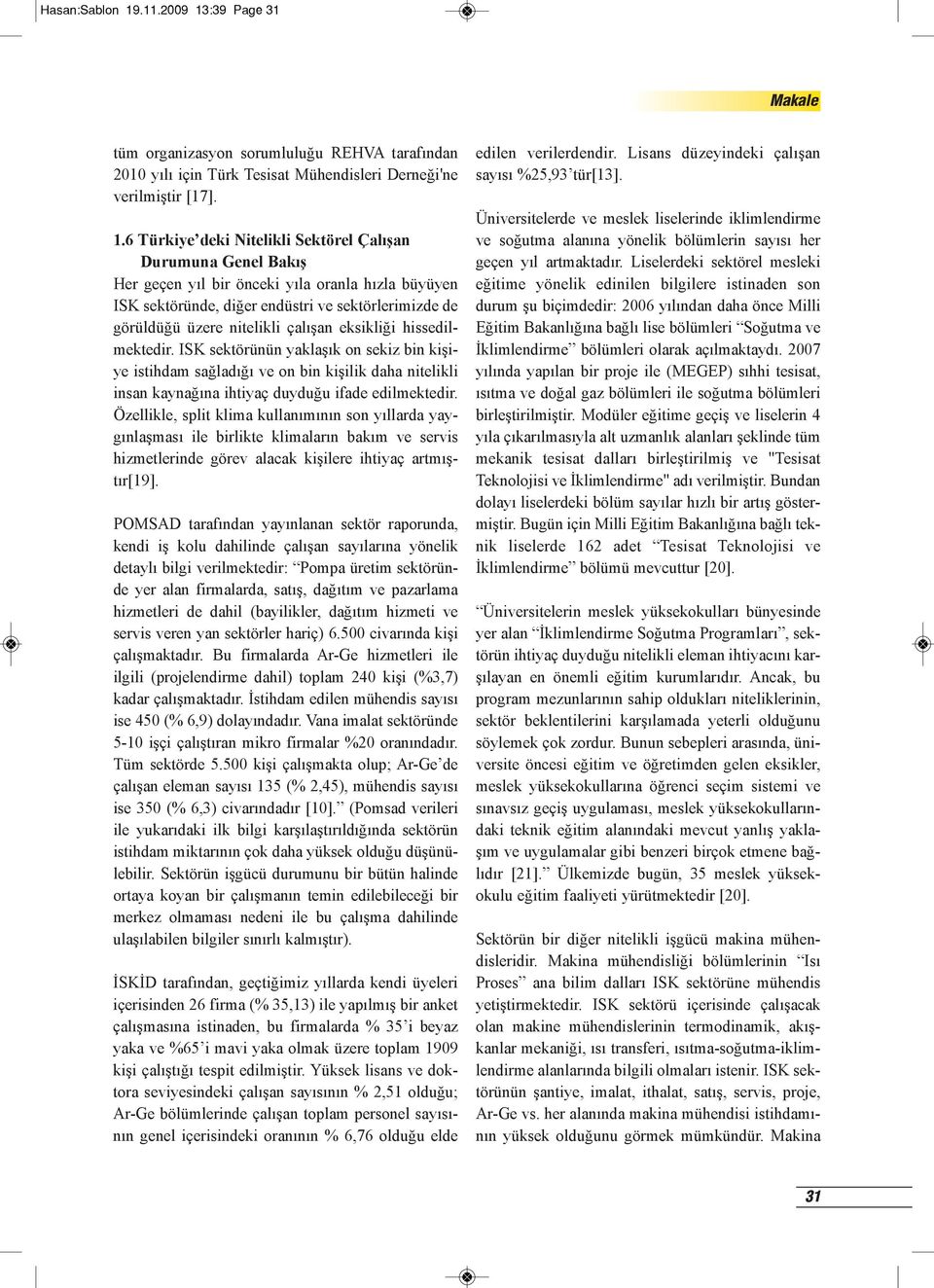:39 Page 31 tüm organizasyon sorumluluğu REHVA tarafından 2010 yılı için Türk Tesisat Mühendisleri Derneği'ne verilmiştir [17]. 1.