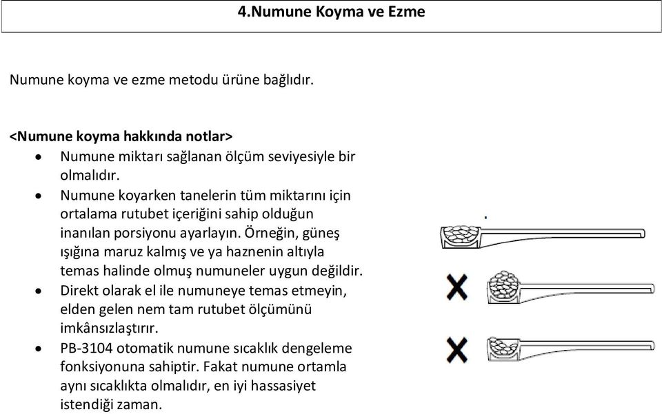 Örneğin, güneş ışığına maruz kalmış ve ya haznenin altıyla temas halinde olmuş numuneler uygun değildir.