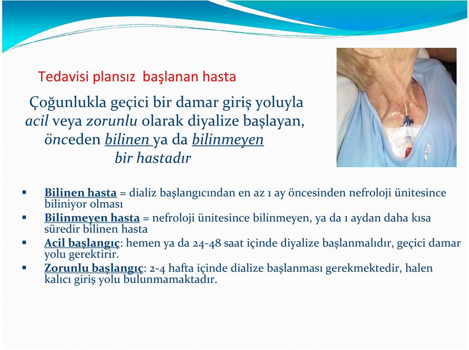 nefroloji ünitesince bilinmeyen, ya da 1 aydan daha kısa süredir bilinen hasta Acil başlangıç: hemen ya da 24-48 saat içinde diyalize